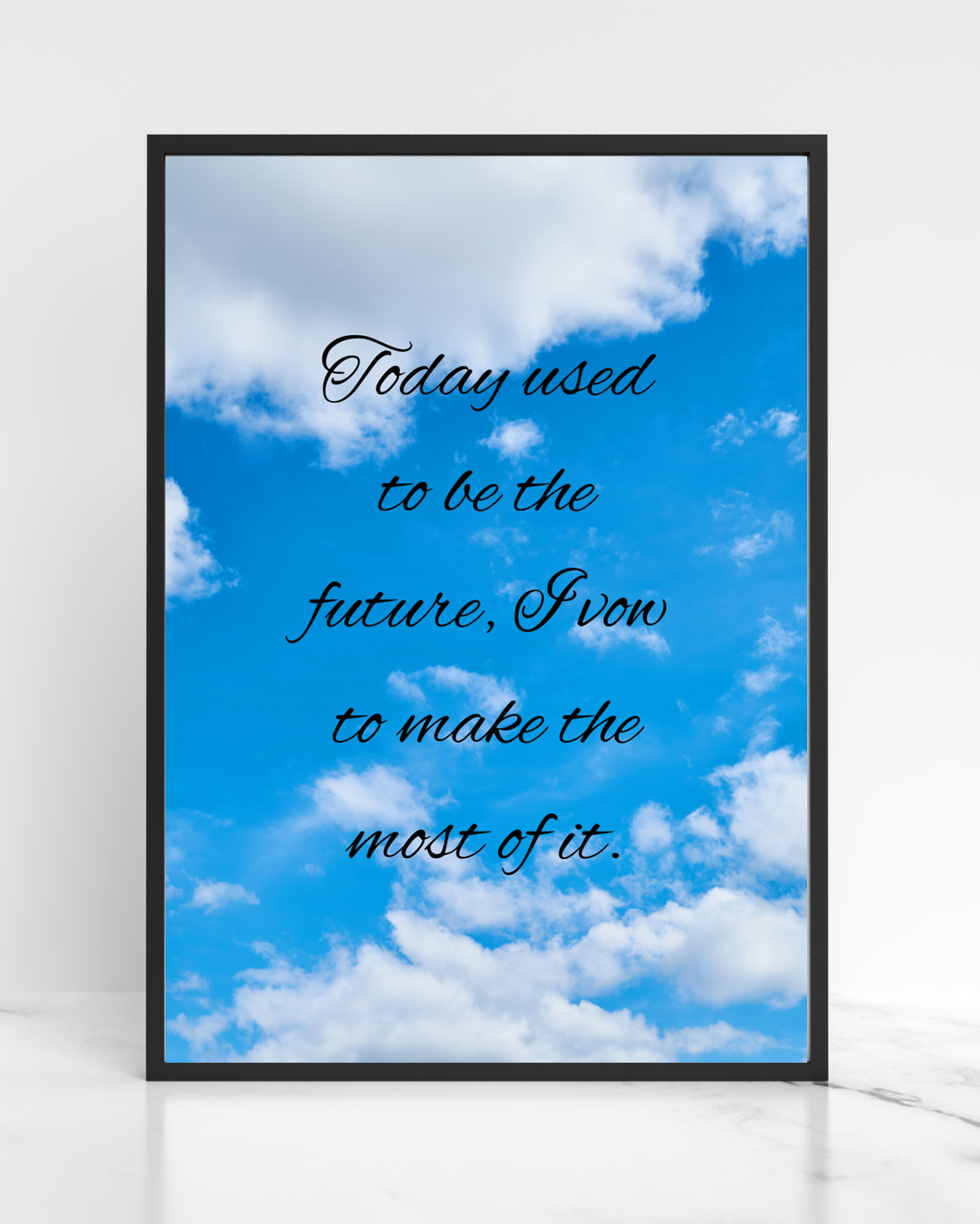 A digital motivational poster with a background of a blue sky with clouds and text that reads: 'Today used to be the future; I vow to make the most of it.'.