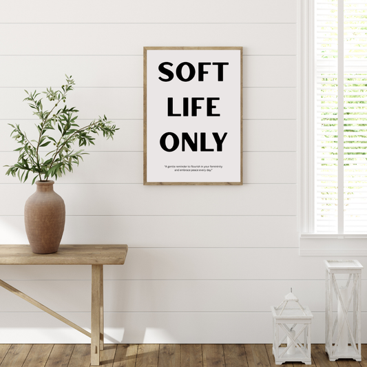 SOFT LIFE ONLY minimalist typography printable poster shown in a minimalist home decor setting.