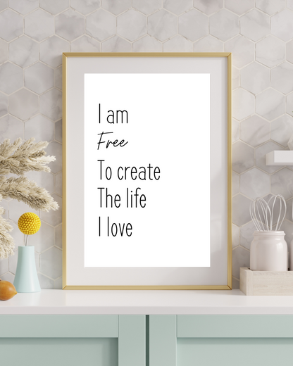 Motivational Wall Quote | I Am Free To Create The Life I Love | Typography Poster | Self Care Quotes