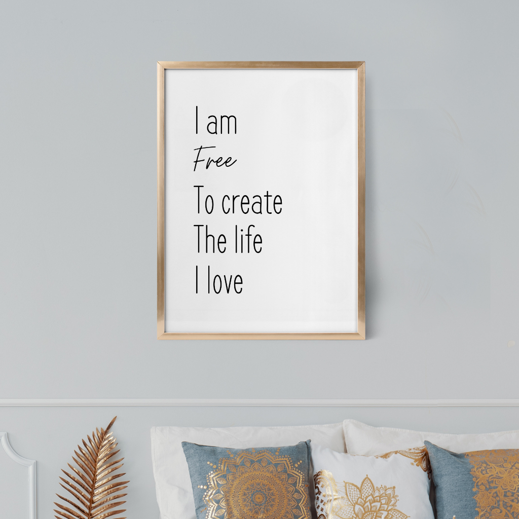 Motivational Wall Quote | I Am Free To Create The Life I Love | Typography Poster | Self Care Quotes