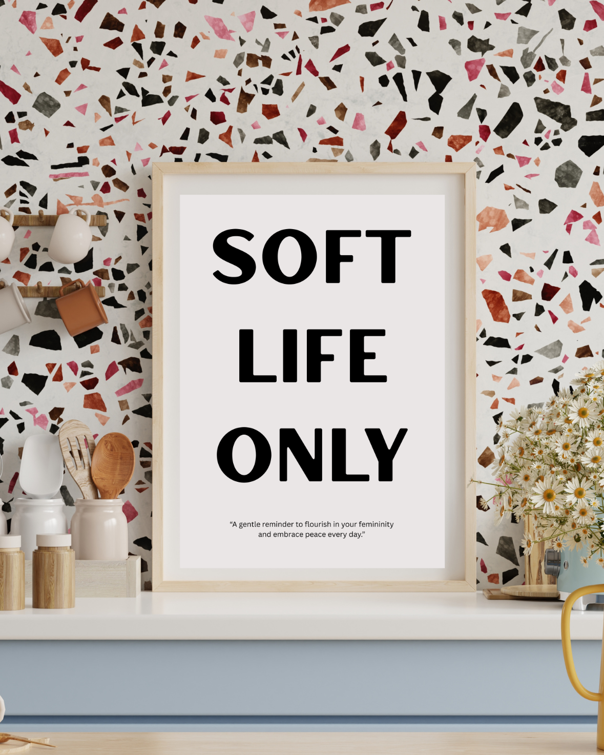 Inspirational digital wall art print reading SOFT LIFE ONLY styled as contemporary kitchen wall decor
